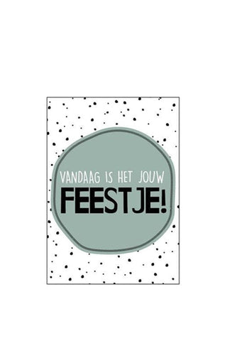 VANDAAG IS HET JOUW FEESTJE! - ANSICHTKAART